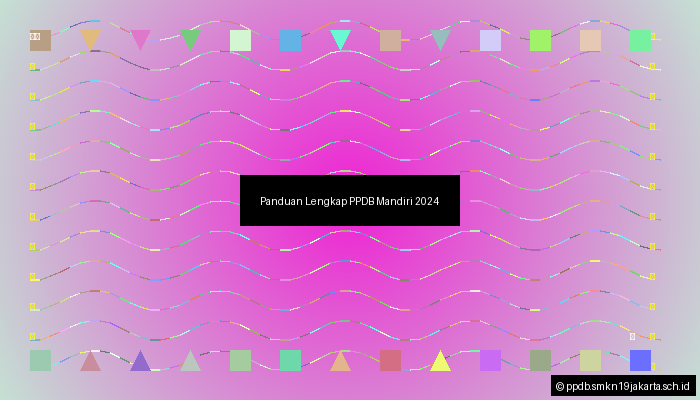 Panduan Lengkap PPDB Mandiri 2024