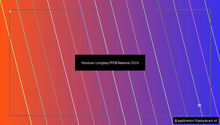 Panduan Lengkap PPDB Nasional 2024