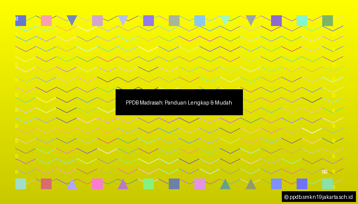 PPDB Madrasah: Panduan Lengkap & Mudah