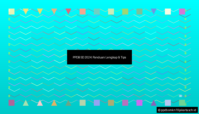 PPDB SD 2024: Panduan Lengkap & Tips