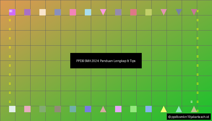 PPDB SMA 2024: Panduan Lengkap & Tips